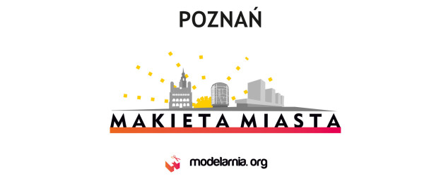 Wspieramy budowę Makiety Poznania! Dołącz!