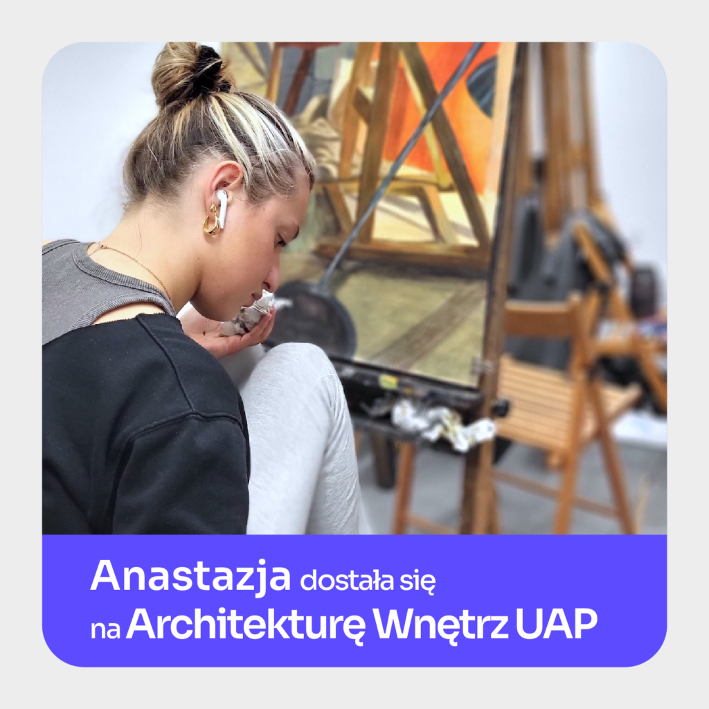 Anastazaja dostała się na Architekturę Wnętrz UAP