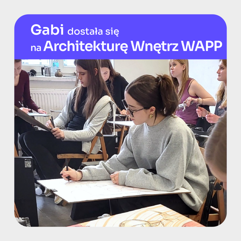Gabi dostała się na Architekturę Wnętrz na WAPP